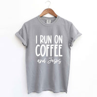 I Run On Coffee and Jesus Garment Dyed Tee